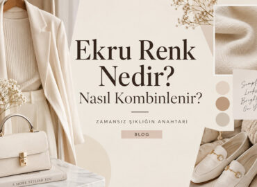 Ekru Renk Nedir? Nasıl Kombinlenir?