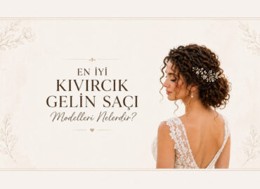 En İyi Kıvırcık Gelin Saçı Modelleri Nelerdir?