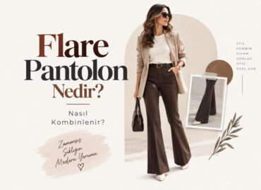 Flare Pantolon Nedir? Nasıl Kombinlenir?
