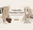 Gabardin Pantolon Nedir? Nasıl Kombinlenir?