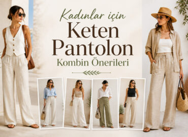 Kadınlar için Keten Pantolon Kombin Önerileri