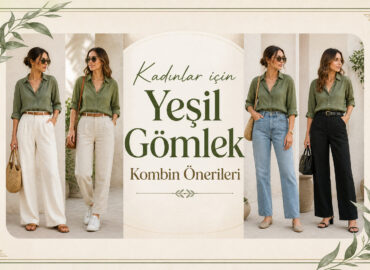 Kadınlar için Yeşil Gömlek Kombin Önerileri