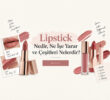 Lipstick Nedir, Ne İşe Yarar ve Çeşitleri Nelerdir?