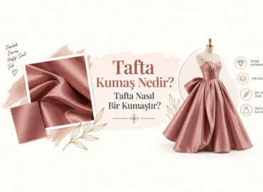 Tafta Kumaş Nedir? Tafta Nasıl Bir Kumaştır?