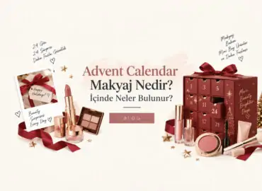 Advent Calendar Makyaj Nedir? İçinde Neler Bulunur?