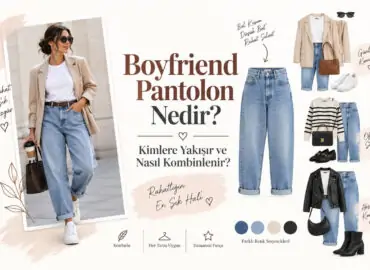 Boyfriend Pantolon Nedir, Kimlere Yakışır ve Nasıl Kombinlenir?