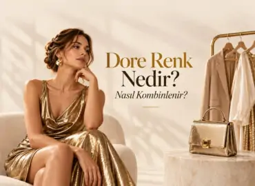 Dore Renk Nedir? Nasıl Kombinlenir?