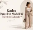 Kadın Pantolon Modelleri İsimleri Nelerdir?