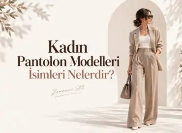 Kadın Pantolon Modelleri İsimleri Nelerdir?