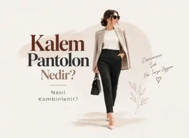 Kalem Pantolon Nedir? Nasıl Kombinlenir?