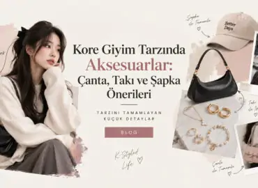 Kore Giyim Tarzında Aksesuarlar: Çanta, Takı ve Şapka Önerileri