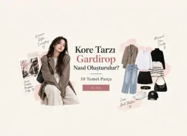 Kore Tarzı Gardırop Nasıl Oluşturulur? 10 Temel Parça