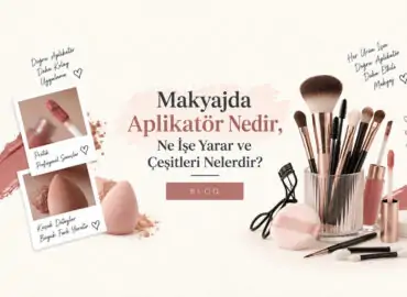 Makyajda Aplikatör Nedir, Ne İşe Yarar ve Çeşitleri Nelerdir?